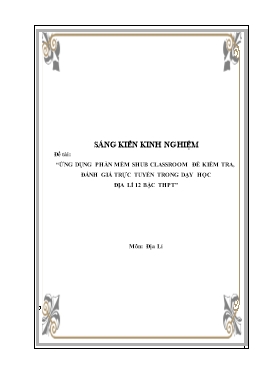 SKKN Ứng dụng phần mềm SHub Classroom để kiểm tra, đánh giá trực tuyến trong dạy học Địa lí Lớp 12 bậc THPT