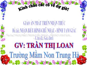 Bài giảng Mầm non Lớp Chồi - Lĩnh vực: Phát triển nhận thức - Đề tài: Nhận biết hình chữ nhật. Hình tam giác - Trần Thị Loan